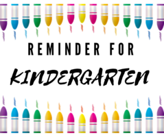 Reminders for KINDERGARTEN Families